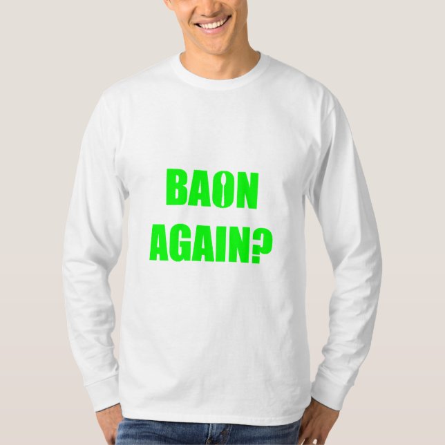 Baon Again? Green Text Unisex Long Sleeve T-Shirt (Front)