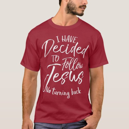 Baptism Gift I Have Decided to Follow Jesus No T_Shirt