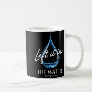 Baptism Left It In The Water Matthew 3-16 Bible Ba Coffee Mug