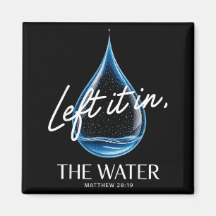 Baptism Left It In The Water Matthew 3-16 Bible Ba Magnet