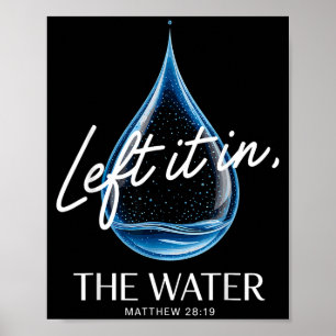 Baptism Left It In The Water Matthew 3-16 Bible Ba Poster