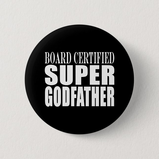 Baptism Parties : Board Certified Super Godfather Pinback Button (Front)