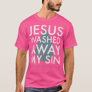 Baptism Quote Water Drop Jesus Washed Away Sin Bap T-Shirt