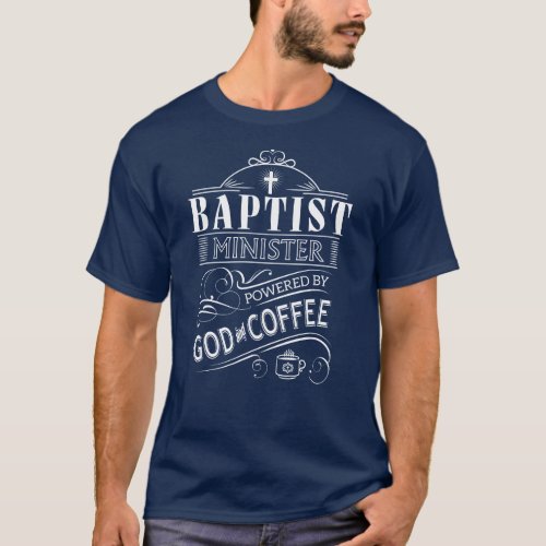 Baptist Minister powered by God and Coffee T_Shirt