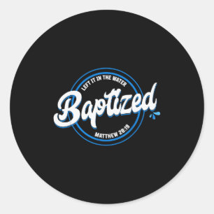 Baptized Christian Baptism Left It In The Water Ma Classic Round Sticker