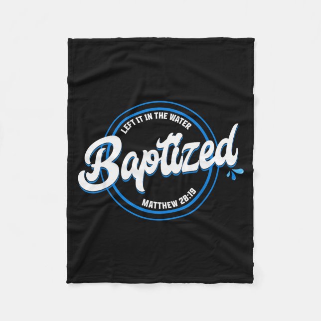 Baptized Christian Baptism Left It In The Water Ma Fleece Blanket (Front)