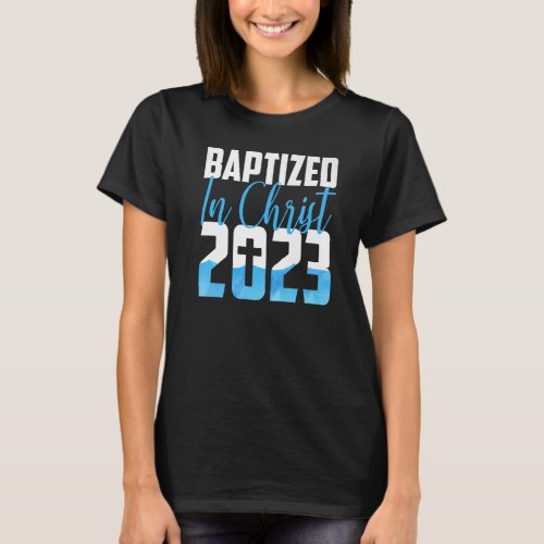 Baptized In Christ 2023 Water Baptism Church Group T_Shirt