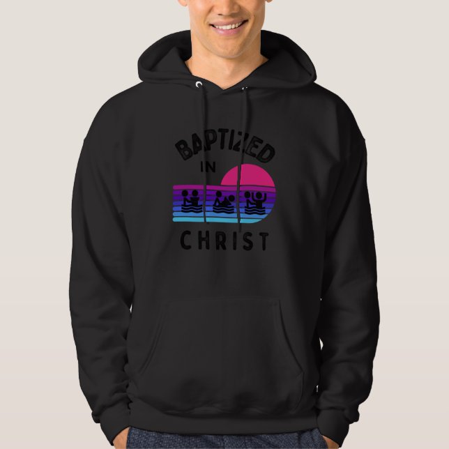 Baptized In Christ Adult Baptism and Youth Baptism Hoodie (Front)