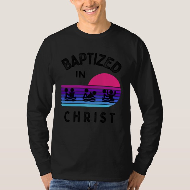 Baptized In Christ Adult Baptism and Youth Baptism T-Shirt (Front)