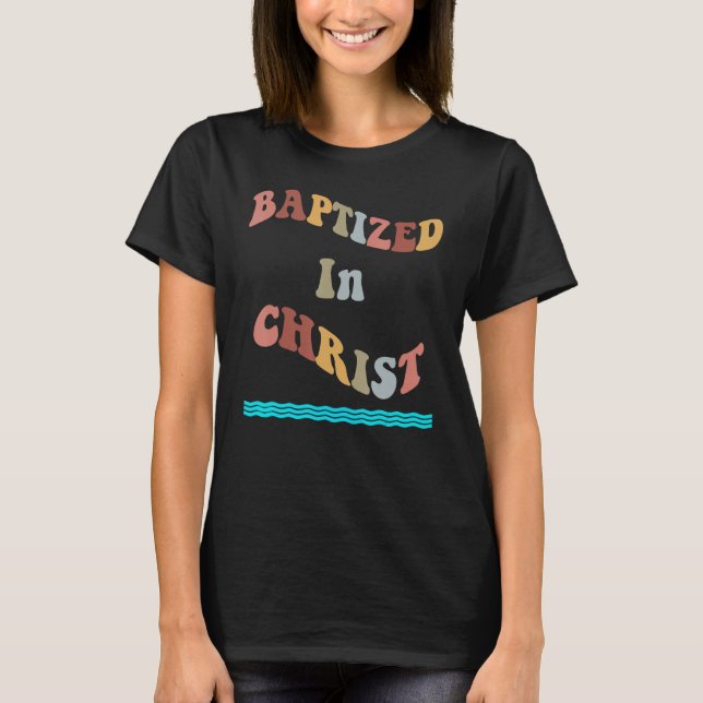 Baptized in Christ Christian Water Baptism T-Shirt (Front)