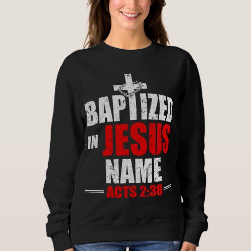 Baptized In Jesus Name Acts 238 Baptism Jesus Only Sweatshirt