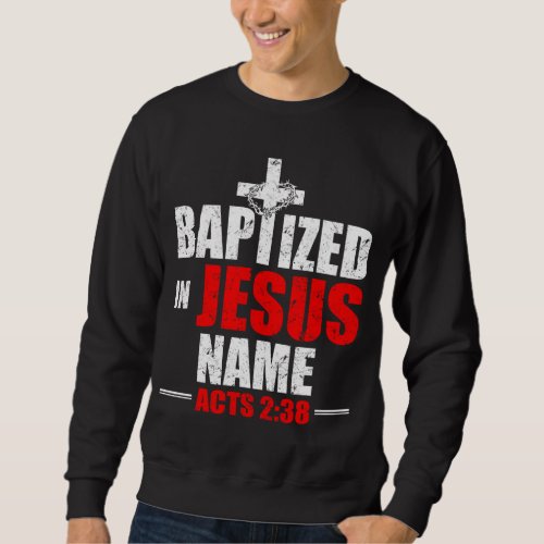 Baptized In Jesus Name Acts 238 Baptism Jesus Only Sweatshirt