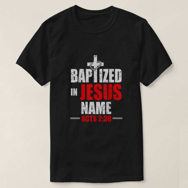 Baptized In Jesus Name Acts 238 Baptism Jesus Only T-Shirt (Design Front)