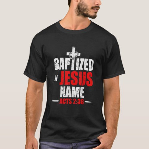 Baptized In Jesus Name Acts 238 Baptism Jesus Only T_Shirt