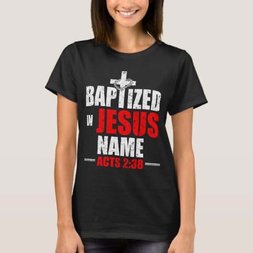 Baptized In Jesus Name Acts 238 Baptism Jesus Only T_Shirt