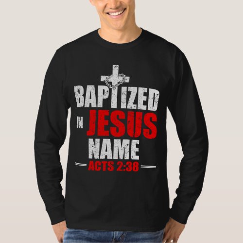 Baptized In Jesus Name Acts 238 Baptism Jesus Only T_Shirt