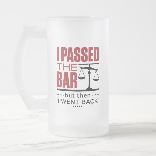 Bar Exam Funny Joke I Passed the Bar Frosted Glass Beer Mug