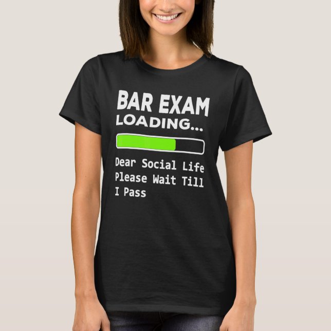 Bar Exam loading Dear Social Life please wait till T-Shirt (Front)