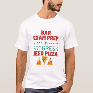 Bar Exam Prep in Progress Need Pizza T-Shirt