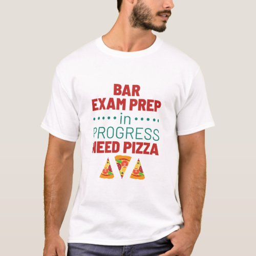 Bar Exam Prep in Progress Need Pizza T_Shirt