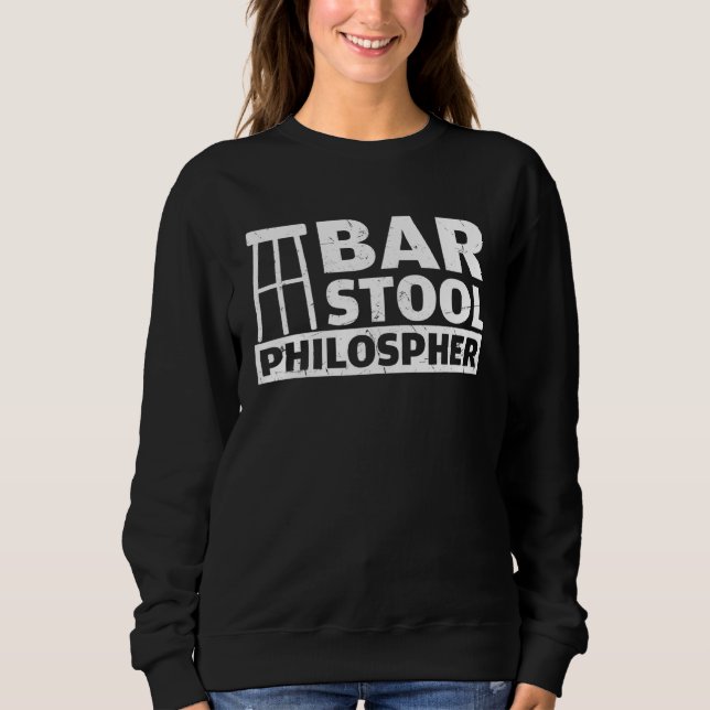 Bar Stool Philosopher Bar  Bar Sweatshirt (Front)