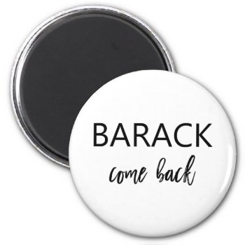 Barack  Come Back | Missing Obama Magnet by GiftTrends at Zazzle