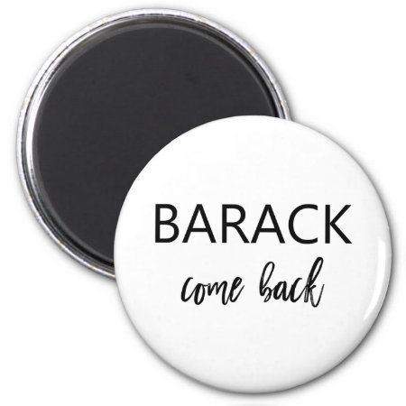Barack, Come Back | Missing Obama Magnet