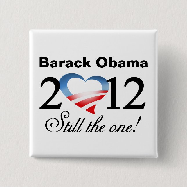 Barack Obama 2012 - Still the one! Campaign Button (Front)