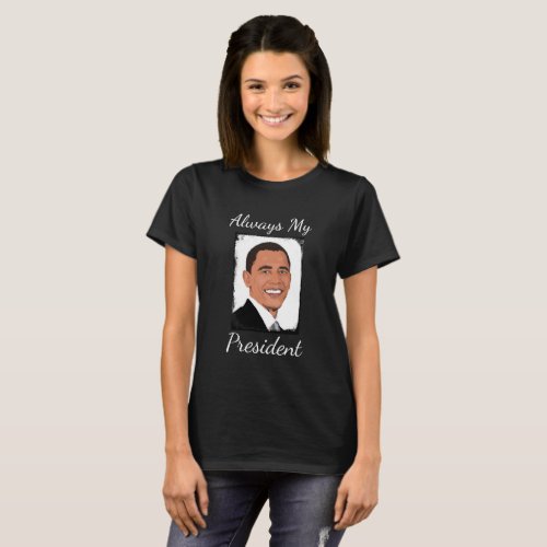 Barack Obama Always My President Shirt