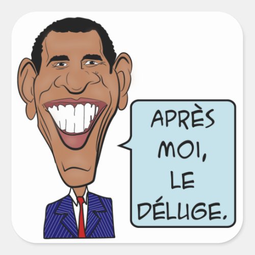 Barack Obama Aprs moi le dluge Square Sticker