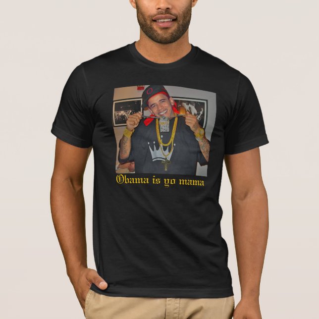 Barack-Obama-Bling-Bling-25322, Obama is yo mama T-Shirt (Front)
