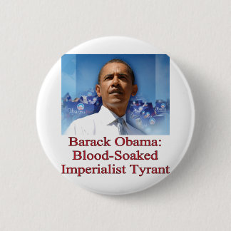 Barack Obama: Blood-Soaked Imperialist Tyrant Pinback Button