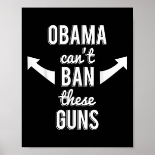 Barack Obama Cant Ban These Guns Poster