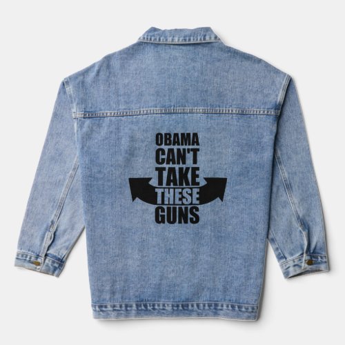 Barack Obama Cant Take These Guns  Denim Jacket