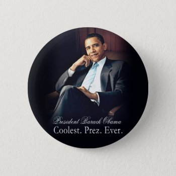 Barack Obama - Coolest. President. Ever. Pinback Button by thebarackspot at Zazzle