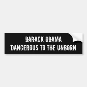 Barack Obama, Dangerous to the Unborn Bumper Sticker