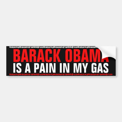Barack Obama is a pain in my gas Bumper Sticker