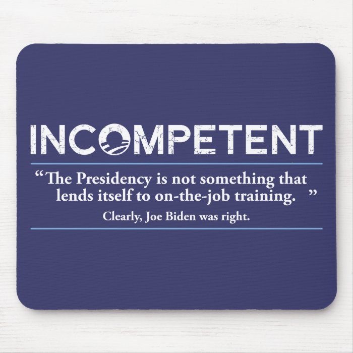 Barack Obama is INCOMPETENT Mouse Pads