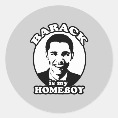 Barack Obama is my homeboy Classic Round Sticker