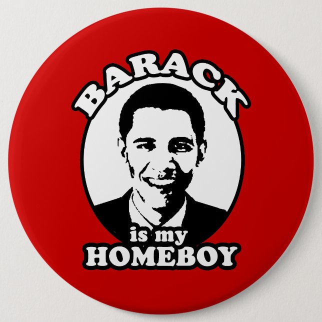 Barack Obama is my homeboy Pinback Button (Front)