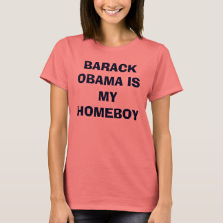 BARACK OBAMA IS MY HOMEBOY T-Shirt