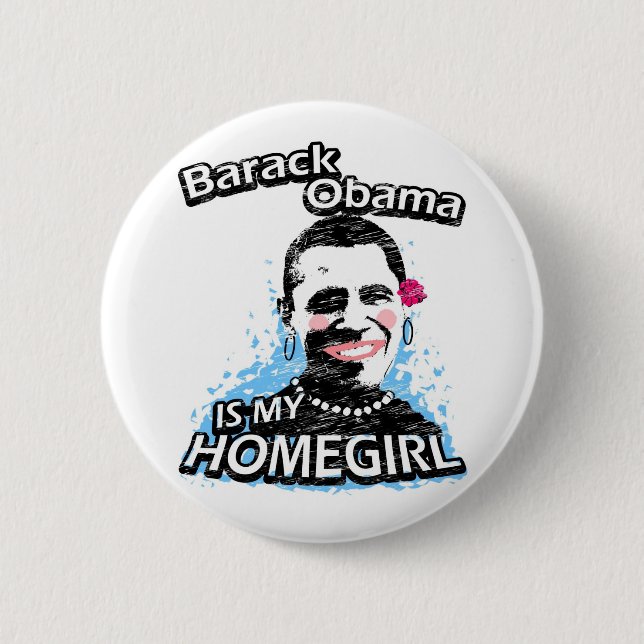 Barack Obama is my homegirl Pinback Button (Front)