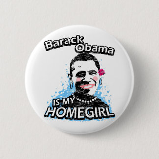 Barack Obama is my homegirl Pinback Button