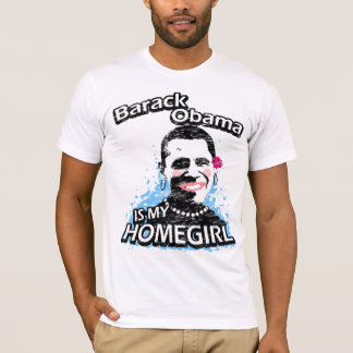Barack Obama is my homegirl T-Shirt