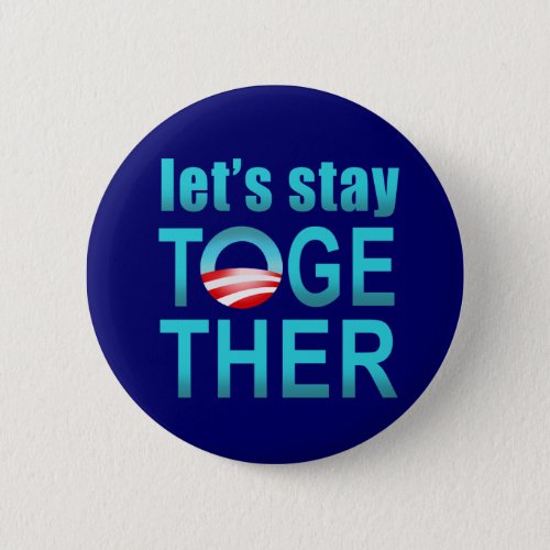 Barack Obama _ Lets Stay Together Button