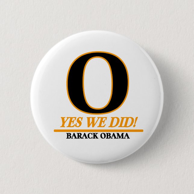 Barack Obama - O Yes We Did ! Pinback Button (Front)