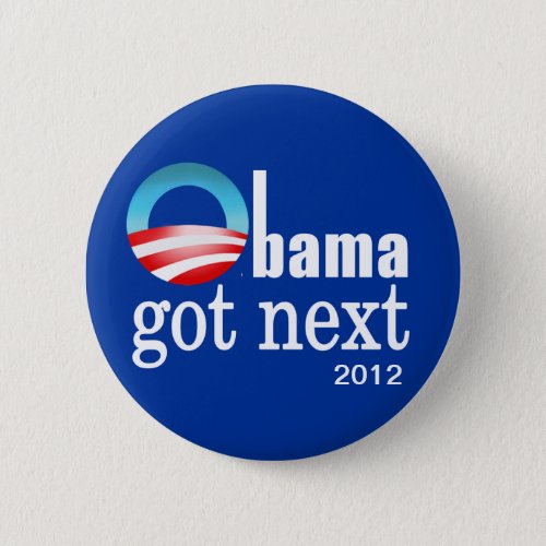 Barack Obama _ Obama got next Button