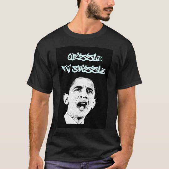 Barack Obama - Obizzle Fa Shizzle T-Shirt