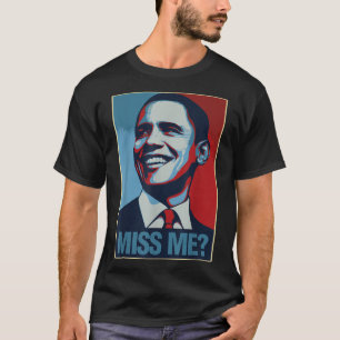 Barack Obama Portrait Miss Me Quote Liberal Democr T-Shirt