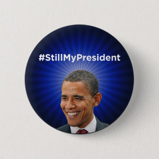 Barack Obama: Still My President Button
